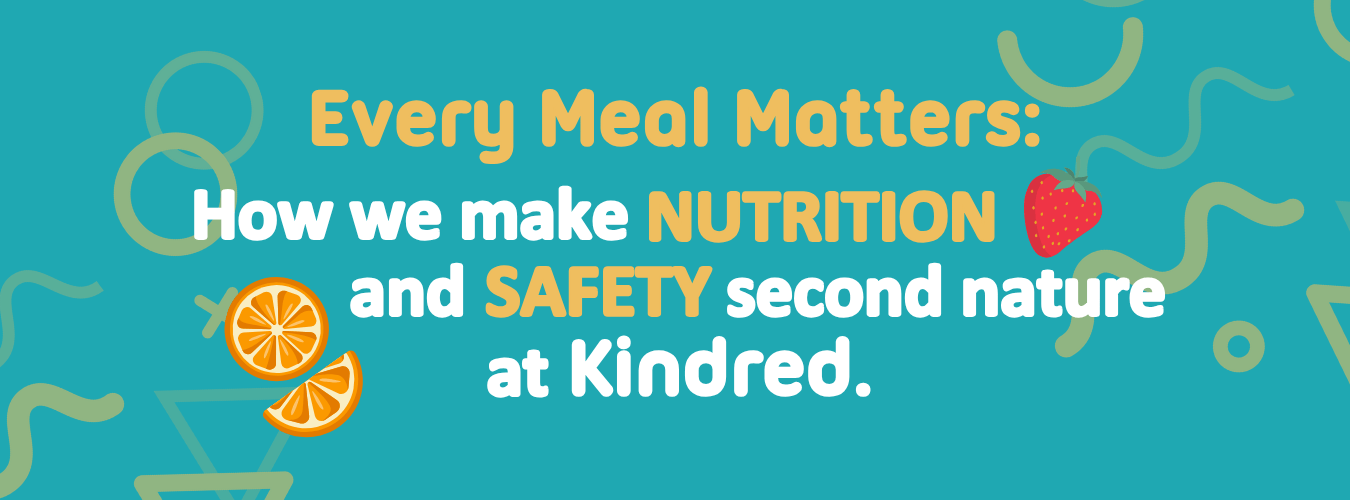 Every Meal Matters: How we make Nutrition & Safety Second Nature at Kindred Nurseries